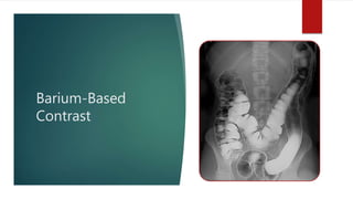 Barium-Based
Contrast
 