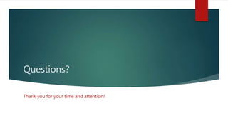Questions?
Thank you for your time and attention!
 