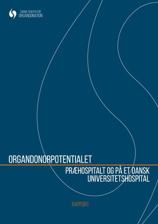 organdonorpotentialet
præhospitalt og på et dansk
universitetshospital
Dansk Center for
Organdonation
rapport
 