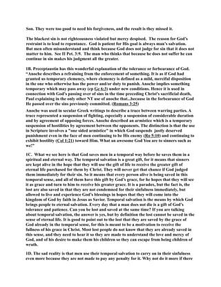 Son. They were too good to need his forgiveness, and the result is they missed it. 
The blackest sin is not righteousness violated but mercy despised. The reason for God’s 
restraint is to lead to repentance. God is patient for His goal is always man’s salvation. 
But men often misunderstand and think because God does not judge for sin that it does not 
matter to him. See II Pet. 3:9. The man who thinks that because he does not suffer he can 
continue in sin makes his judgment all the greater. 
1B. Preceptaustin has this wonderful explanation of the tolerance or forbearance of God. 
“Anoche describes a refraining from the enforcement of something. It is as if God had 
granted us temporary clemency, where clemency is defined as a mild, merciful disposition 
in the one who otherwise has the power and/or duty to punish. Anoche implies something 
temporary which may pass away (cp Ge 6:3) under new conditions. Hence it is used in 
connection with God's passing over of sins in the time preceding Christ's sacrificial death, 
Paul explaining in the only other T use of anoche that...because in the forbearance of God 
He passed over the sins previously committed. (Romans 3:25) 
Anoche was used in secular Greek writings to describe a truce between warring parties. A 
truce represented a suspension of fighting, especially a suspension of considerable duration 
and by agreement of opposing forces. Anoche described an armistice which is a temporary 
suspension of hostilities by agreement between the opponents. The distinction is that the use 
in Scripture involves a one sided armistice in which God suspends justly deserved 
punishment even in the face of men continuing to be His enemy (Ro 5:10) and continuing to 
exhibit hostility (Col 1:21) toward Him. What an awesome God You are to sinners such as 
we!” 
1C. What we see here is that God saves men in a temporal way before he saves them in a 
spiritual and eternal way. The temporal salvation is a great gift, for it means that sinners 
are kept alive in the hope that they will use the gift of life to receive the greater gift of 
eternal life purchased for them by Christ. They will never get that chance if God judged 
them immediately for their sin. So it means that every person alive is being saved in this 
temporal sense, and all of them have this gift by God’s grace, for he hopes that they will see 
it as grace and turn to him to receive his greater grace. It is a paradox, but the fact is, the 
lost are also saved in that they are not condemned for their sinfulness immediately, but 
allowed to live and experience God’s blessings in hopes that they will come into the 
kingdom of God by faith in Jesus as Savior. Temporal salvation is the means by which God 
brings people to eternal salvation. Every day that a man does not die is a gift of God’s 
tolerance and patience. Can you be lost and saved at the same time? If you are talking 
about temporal salvation, the answer is yes, but by definition the lost cannot be saved in the 
sense of eternal life. It is good to point out to the lost that they are saved by the grace of 
God already in the temporal sense, for this is meant to be a motivation to receive the 
fullness of his grace in Christ. Most lost people do not know that they are already saved in 
this sense, and they need to hear it so they are made to understand the love and mercy of 
God, and of his desire to make them his children so they can escape from being children of 
wrath. 
1D. The sad reality is that men use their temporal salvation to carry on in their sinfulness 
even more because they are not made to pay any penalty for it. Why not do it more if there 
 