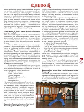 23 
espesso de um bosque – existem diferentes variedades de Qigong, 
mas nem todos os métodos oferecem a mesma economia de tem-po 
nem a realização segura. O Qigong legítimo – por estranho 
que pareça – se materializa com a correta execução do Wushu 
tradicional, em coordenação com a respiração e a intenção men-tal. 
Isto implica claramente que o Qi e o sangue circulam expan-dindo 
seu poder. A natureza, por meio de uma absoluta necessi-dade, 
ajusta suas leis sem outro requisito que a livre espontaneida-de. 
Consequentemente, se a técnica é correta e se coordena efici-entemente 
com a intenção mental o Qi penetra na órbita 
microcósmica e de lá se amplifica por toda a rede de canais e 
colaterais. Este é o verdadeiro sentido do Qigong. 
Existem centenas de estilos e sistemas de qigong. Como o prati-cante 
deve escolher? 
Todas as coisas tem um ponto em comum: que a nutrição é indis-pensável 
para viver. Anteriormente dissemos que sem raiz uma 
árvore não pode se sustentar. Igualmente, o homem que não tem 
uma profundidade de existência vive como um tronco murcho ou, 
no melhor dos casos, como uma planta parasita que se alimenta 
de outra. 
Todos nos deleitamos olhando um espesso bosque porque 
parece que a majestosidade baseia-se na largura e grossura dos 
troncos, na frondosidade das folhas, no sabor dos frutos ou no 
aroma que a folhagem deixa no vento; entretanto, nunca paramos 
para pensar que por baixo dos nossos pés, nas profundezas da 
terra, há um bosque de raízes que servem de matriz a este labirin-to 
de inusitada beleza. Sem esta trama de talos subterrâneos não 
haveria bosque algum sobre a superfície do planeta. O homem 
também possui uma parte invisível que lhe serve de suporte para a 
vida. Se não sabe como estabelecer contato com essa zona, tudo 
o que fizer neste mundo carecerá do poder suficiente para conver-ter- 
se em uma ação transcendente. 
O Qigong é a raiz do Wushu tradicional, mas seu domínio 
não reside na seleção, mas sim em incorporar as fases prelimina-res 
de desenvolvimento energético que o estudante necessita. Es-tas 
se dividem em seis estágios de realização: 
a) Desbloquear os canais; 
b) Deter o diálogo interno; 
c) Cultivar a intenção; 
d) Despertar o Dantian inferior; 
e) Centrar o Qi; 
f) Movimentar o Qi. 
Não podemos lançar uma âncora ao firmamento pen-sando 
em alcançar a lua. Infelizmente, muitas pessoas 
não entendem que mover a energia é uma coisa e ob-ter 
resultados terapêuticos é outra. É claro que um trei-namento 
assíduo – o qual não quer dizer que tenha que 
ser exclusivamente de artes marciais – vai resultar em 
saúde e beleza. Agora, quando falamos de Qigong 
não somente nos referimos a sentir-nos bem organica-mente, 
senão a ser capazes de dirigir o Qi e alcançar 
um estado elevado de consciência. Isto nunca ocorrerá 
se a pessoa que o cultiva carece de uma formação cor-reta. 
E quais beneficios os artistas marciais, especi-ficamente, 
podem obter do qigong? 
O corpo é contemplado em toda a cultura oriental como um recep-táculo 
de consciência que o envolve desde a origem dos tempos. 
É a causa da insistência que fomenta uma austera exercitação 
eremítica, como meio de alcançar os estados mentais propícios 
ao desprendimento físico. 
Na tradição taoísta, o organismo humano é percebido como 
a representação microcósmica do universo. O homem é visto como 
uma unidade energética em sobreposição do corpo, a mente e o 
espírito. De acordo com esta visão, seu mundo imediato está en-trelaçado 
a uma camada de dimensões sobrepostas que o encai-xam 
com diferentes níveis de realidade. Neste intercâmbio com 
essas esferas de conhecimento, designa-se – dentro do contexto 
de algumas correntes filosóficas – a posse interna de sete corpos, 
os quais o conectam a estas realidades em sincronicidade total 
com a multiplicidade cósmica. Estes conceitos foram adquirindo, 
segundo o contexto histórico e religioso, diversas modificações, 
como as estabelecidas pelo budismo mahayana com seus trinta e 
tres céus e dezoito infernos – importados ao solo chinês a partir 
da Índia – ou as estruturas do taoísmo religioso, onde aceitaram-se 
trinta e seis níveis de projeção espiritual: 
a) Yu Jie Liu Tian (Os seis céus do desejo) 
b) Se Jie Shi Ba Tian (os dezoito céus das formas) 
c) Wu Se Jie Si Tian (os quatro céus do mundo supraformal) 
d) Fan Tian Jie Si Tian (os quatro céus do mundo de Brahma) 
e) Sheng Jing San Tian (os três céus infinitos) 
f) Da Luo Tian (o céu supremo) 
Aqui se invoca novamente a importância do corpo como veículo 
que proporciona a matriz para cultivar o espírito ancestral. Visto 
desde a ótica taoísta o organismo humano é somente uma ponte 
entre dois mundos. 
A origem do Wushu jaz entalhada nos troncos ancestrais 
que nós, seres humanos, herdamos desde a formação da vida na 
Terra. Logicamente, se o treino marcial estabelece contato com a 
parte transcendental do homem, a alquimia e a prática serão a 
mesma coisa. 
Que conselho o senhor daria a um iniciante no estudo 
do qigong? 
Simplesmente que não troque a semente pelos galhos, ou seja, 
que desenvolva adequadamente as bases e não se deixe seduzir 
pelo poder da novidade. Deve recordar sempre que a fechadura 
de uma porta pode ser muito grande, mas a chave que a abre é 
pequena. 
 