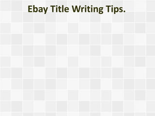 Ebay Title Writing Tips.
 