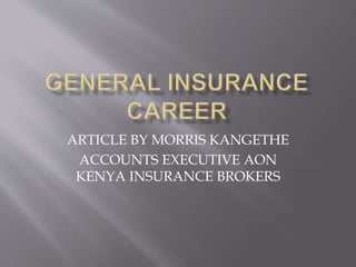 ARTICLE BY MORRIS KANGETHE
ACCOUNTS EXECUTIVE AON
KENYA INSURANCE BROKERS
 