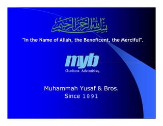 "In the Name of Allah, the Beneficent, the Merciful".
Muhammah Yusaf & Bros.
Since 1891
 
