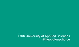 Lahti University of Applied Sciences
#theobviouschoice
 