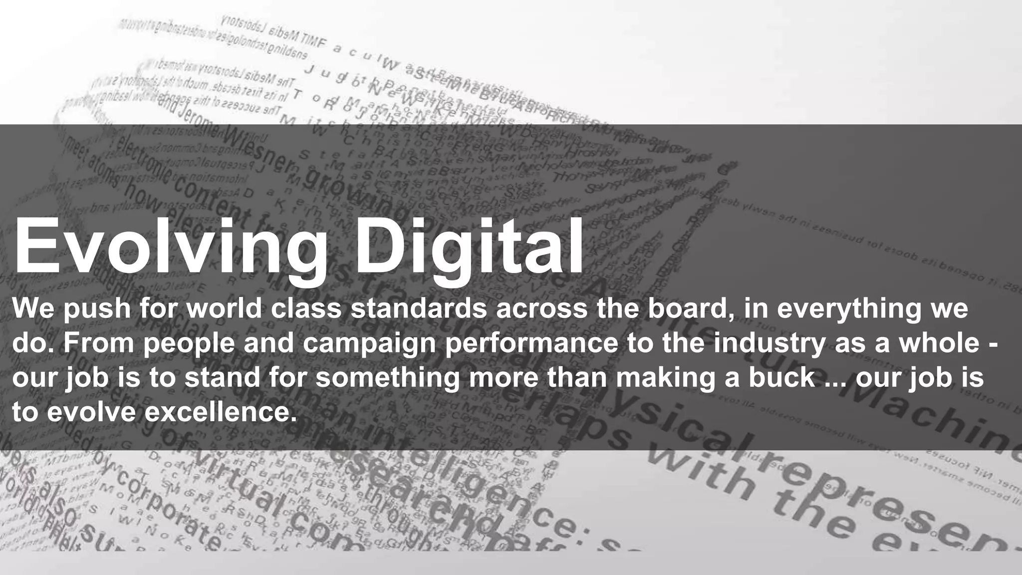 www.nmp.co.za
© 2015 Net Media Planet. All Rights Reserved.
‹#›
Evolving Digital
We push for world class standards across the board, in everything we
do. From people and campaign performance to the industry as a whole -
our job is to stand for something more than making a buck ... our job is
to evolve excellence.
 