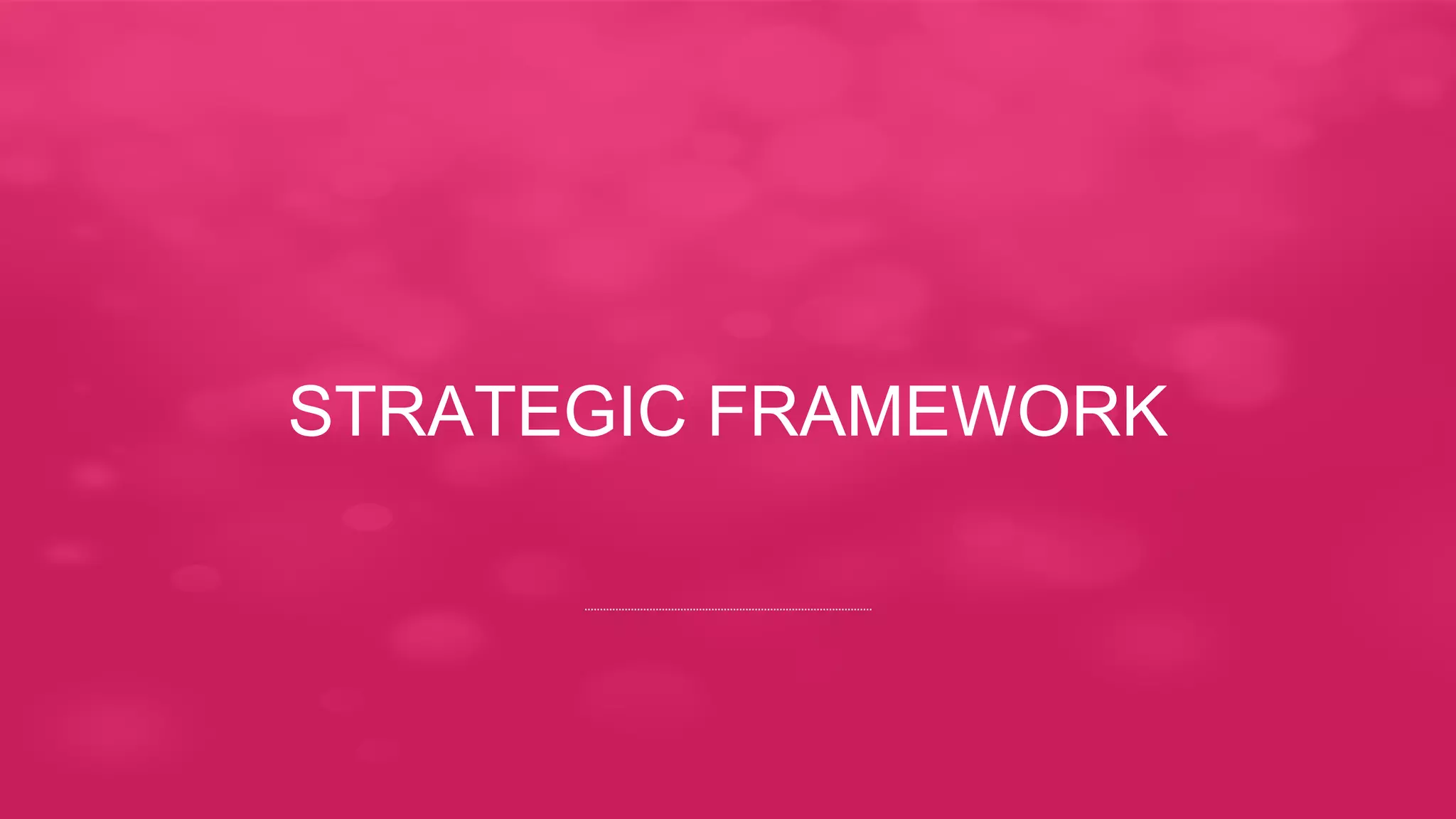 STRATEGIC FRAMEWORK
 