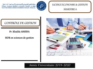 Année Universitaire 2019-2020
CONTRÔLE DE GESTION
LICENCE ÉCONOMIE & GESTION
SEMESTRE 6
Pr. Khalifa AHSINA
HDR en sciences de gestion
 