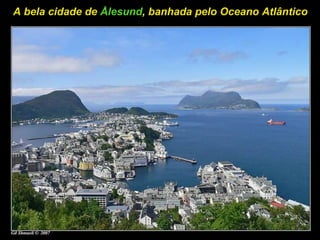 A bela cidade de  Å lesund , banhada pelo Oceano Atlântico 