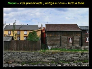 Roros  – vila preservada ; antiga e nova – lado a lado 