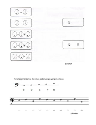 5 markah
Kenal pasti not berikut dan isikan pada ruangan yang disediakan
5 Markah
 
