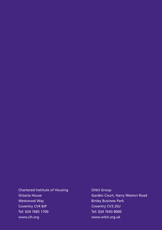 Chartered Institute of Housing
Octavia House
Westwood Way
Coventry CV4 8JP
Tel: 024 7685 1700
www.cih.org
Orbit Group
Garden Court, Harry Weston Road
Binley Business Park
Coventry CV3 2SU
Tel: 024 7643 8000
www.orbit.org.uk
 