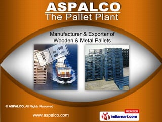 Manufacturer & Exporter of
 Wooden & Metal Pallets
 