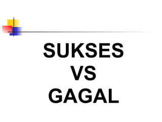 SUKSES VS GAGAL 