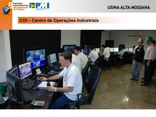 COI – Centro de Operações Industriais
USINA ALTA MOGIANA
 