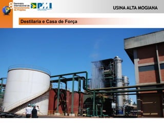 USINA ALTA MOGIANA
Destilaria e Casa de Força
 