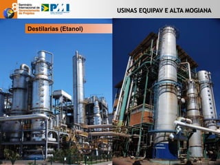 USINAS EQUIPAV E ALTA MOGIANA
Destilarias (Etanol)
 