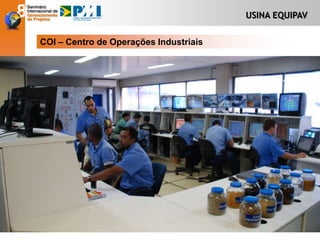 USINA EQUIPAV
COI – Centro de Operações Industriais
 