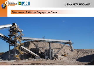 USINA ALTA MOGIANA
Biomassa: Pátio de Bagaço de Cana
 