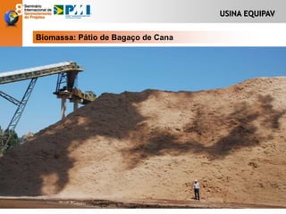 USINA EQUIPAV
Biomassa: Pátio de Bagaço de Cana
 