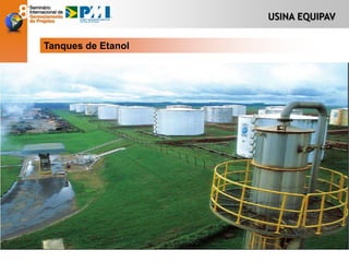 USINA EQUIPAV
Tanques de Etanol
 