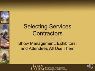 Selecting Services
Contractors
Show Management, Exhibitors,
and Attendees All Use Them

 
