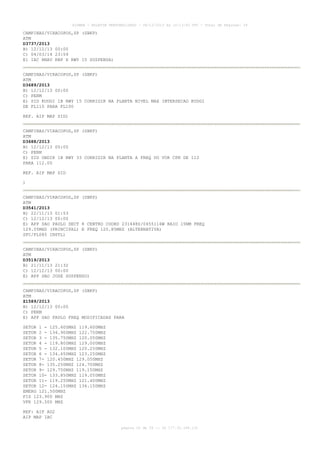 AISWEB - BOLETIM PERSONALIZADO - 08/12/2013 às 10:13:00 UTC - Total de Páginas: 39

CAMPINAS/VIRACOPOS,SP (SBKP)
ATM
D3737/2013
B) 12/12/13 00:00
C) 04/03/14 23:59
E) IAC RNAV RNP X RWY 15 SUSPENSA)
CAMPINAS/VIRACOPOS,SP (SBKP)
ATM
D3689/2013
B) 12/12/13 00:00
C) PERM
E) SID KUDGI 1B RWY 15 CORRIGIR NA PLANTA NIVEL MAX INTERSECAO KUDGI
DE FL110 PARA FL100
REF. AIP MAP SID)
CAMPINAS/VIRACOPOS,SP (SBKP)
ATM
D3688/2013
B) 12/12/13 00:00
C) PERM
E) SID OBDIK 1B RWY 33 CORRIGIR NA PLANTA A FREQ DO VOR CPN DE 112
PARA 112.00
REF. AIP MAP SID
)
CAMPINAS/VIRACOPOS,SP (SBKP)
ATM
D3541/2013
B) 22/11/13 01:53
C) 12/12/13 00:00
E) APP SAO PAULO SECT 8 CENTRO COORD 231448S/0455116W RAIO 15NM FREQ
129.05MHZ (PRINCIPAL) E FREQ 120.85MHZ (ALTERNATIVA)
SFC/FL085 INSTL)
CAMPINAS/VIRACOPOS,SP (SBKP)
ATM
D3519/2013
B) 21/11/13 21:32
C) 12/12/13 00:00
E) APP SAO JOSE SUSPENSO)
CAMPINAS/VIRACOPOS,SP (SBKP)
ATM
Z1589/2013
B) 12/12/13 00:00
C) PERM
E) APP SAO PAULO FREQ MODIFICADAS PARA
SETOR 1 - 125.600MHZ 119.600MHZ
SETOR 2 - 134.900MHZ 122.750MHZ
SETOR 3 - 135.750MHZ 120.050MHZ
SETOR 4 - 119.800MHZ 129.000MHZ
SETOR 5 - 132.100MHZ 120.250MHZ
SETOR 6 - 134.650MHZ 123.250MHZ
SETOR 7- 120.450MHZ 129.050MHZ
SETOR 8- 135.250MHZ 124.700MHZ
SETOR 9- 129.750MHZ 119.150MHZ
SETOR 10- 133.850MHZ 119.050MHZ
SETOR 11- 119.250MHZ 121.400MHZ
SETOR 12- 124.150MHZ 134.150MHZ
EMERG 121.500MHZ
FIS 123.900 MHZ
VFR 129.500 MHZ
REF: AIP AD2
AIP MAP IAC
página 22 de 39 :: IP 177.32.186.131

 