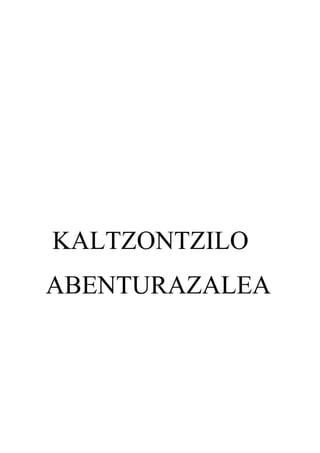 KALTZONTZILO
ABENTURAZALEA
 