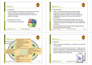Prof. Ângela M.F. Danilevicz, Dr. Gestão da Qualidade de Obras
Objetivo
1.1 Introdução
• O SiAC é aplicável a toda empresa construtoras do setor que
pretenda melhorar sua eficiência e eficácia técnica e
econômica através da implementação de um Sistema de
gestão da Qualidade
1.2 Abordagem de Processo
• Ciclo de Deming ou Ciclo PDCA
125 Prof. Ângela M.F. Danilevicz, Dr. Gestão da Qualidade de Obras
Objetivo (Cont.)
1.3 Generalidades
• O SiAC - Execução de Obras possui caráter evolutivo,
estabelecendo níveis de avaliação da conformidade
progressivos, segundo os quais os sistemas de gestão da
qualidade das empresas construtoras são avaliados e
classificados.
• Os Certificados de Conformidade emitidos com base nos
diversos Referenciais Normativos do SiAC só têm validade se
emitidos por Organismo de Avaliação da Conformidade (OAC)
autorizado
• Na versão 2005 os OACs eram chamados de Organismos de
Certificação Credenciados (OCCs)
126
Prof. Ângela M.F. Danilevicz, Dr. Gestão da Qualidade de Obras
Objetivo (Cont.)
1.4 Requisitos
Aplicáveis
127
5 RESPONSABILIDADE DA DIREÇÃO
5.1 Comprometimento da direção
5.2 Foco no cliente
5.3 Política da qualidade
5.4 Planejamento
5.5 Responsabilidade, autoridade e
comunicação
5.6 Análise crítica pela direção
6 GESTÃO DE RECURSOS
6.1 Provisão de recursos
6.2 Recursos humanos
6.3 Infra-estrutura
6.4 Ambiente de trabalho
7 REALIZAÇÃO DO PRODUTO
7.1 Planejamento da obra
7.2 Processos relacionados a clientes
7.3 Projeto
7.4 Aquisição
7.5 Operações de produção e fornecimento de
serviço
7.6 Controle de dispositivos de medição e
monitoramento
8 MEDIÇÃO, ANÁLISE E MELHORIA
8.1 Generalidades
8.2 Medição e monitoramento
8.3 Controle de materiais e de serviços
de execução controlados e da obra
não-conforme
8.4 Análise de dados
8.5 Melhorias
4 SISTEMA DE GESTÃO DA QUALIDADE
4.1 Requisitos gerais
4.2 Requisitos de documentação
Prof. Ângela M.F. Danilevicz, Dr. Gestão da Qualidade de Obras
Objetivo (Cont.)
128
1.1. ObjetivoObjetivo
2.2. Referência normativaReferência normativa
3.3. Termos e definiçõesTermos e definições
4.4. Sistema de gestão da qualidadeSistema de gestão da qualidade
5.5. Responsabilidade da administraçãoResponsabilidade da administração
6.6. Administração de recursosAdministração de recursos
7.7. Realização do produtoRealização do produto
8.8. Medição, análise e melhoriaMedição, análise e melhoria
1.1. ObjetivoObjetivo
2.2. Referência normativaReferência normativa
3.3. Termos e definiçõesTermos e definições
4.4. Sistema de gestão da qualidadeSistema de gestão da qualidade
5.5. Responsabilidade da administraçãoResponsabilidade da administração
6.6. Administração de recursosAdministração de recursos
7.7. Realização do produtoRealização do produto
8.8. Medição, análise e melhoriaMedição, análise e melhoria
1.5 Aplicação
• Todos os requisitos são genéricos e aplicáveis para todo tipo
de organização
• Exclusões são permitidas dentro do item 7, desde que não
afetem a capacidade ou responsabilidade da organização para
fornecer produtos que atendam aos requisitos dos clientes e
requisitos regulamentares aplicáveis.
1.1. ObjetivoObjetivo
2.2. Referência normativaReferência normativa
3.3. Termos e definiçõesTermos e definições
4.4. Sistema de gestão da qualidadeSistema de gestão da qualidade
5.5. Responsabilidade da administraçãoResponsabilidade da administração
6.6. Administração de recursosAdministração de recursos
7.7. Realização do produtoRealização do produto
8.8. Medição, análise e melhoriaMedição, análise e melhoria
1.1. ObjetivoObjetivo
2.2. Referência normativaReferência normativa
3.3. Termos e definiçõesTermos e definições
4.4. Sistema de gestão da qualidadeSistema de gestão da qualidade
5.5. Responsabilidade da administraçãoResponsabilidade da administração
6.6. Administração de recursosAdministração de recursos
7.7. Realização do produtoRealização do produto
8.8. Medição, análise e melhoriaMedição, análise e melhoria
 