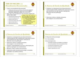 Prof. Ângela M.F. Danilevicz, Dr. Gestão da Qualidade de Obras
NBR ISO 9001:2008 e os
Procedimentos Documentados
• O que é um procedimento documentado?
• Sempre que constar que a empresa construtora deve estabelecer
procedimento documentado , significa que ela deve: elaborar,
documentar, implementar e manter estes procedimentos
• Quais são os seis procedimentos documentados exigidos pela
NBR ISO 9001:2008?
• Controle de documentos (4.2.3)
• Controle de registros (4.2.4)
• Auditoria interna (8.2.2)
• Controle de produtos não-conformes (8.3)
• Ações corretivas (8.5.2)
• Ações preventivas (8.5.3)
133
O PBQP-H exige, para o Nível A, do
SiAC, além destes, outros três itens
como procedimento documentado:
• 7.1.1 Plano de Qualidade da Obra
• 7.5.1.1 Controle dos serviços de
execução controlados
• 8.2.4 Inspeção e monitoramento
de materiais e serviços de
execução controlados
Prof. Ângela M.F. Danilevicz, Dr. Gestão da Qualidade de Obras
4. Sistema de Gestão da Qualidade
• Estabelecer um planejamento para desenvolvimento e
implementação do SGQ, estabelecendo responsáveis e prazos
para atendimento de cada requisito e obtenção dos
diferentes níveis de qualificação
• 5W2H
• Determinar critérios e métodos necessários
para assegurar o seu controle eficaz
134
Prof. Ângela M.F. Danilevicz, Dr. Gestão da Qualidade de Obras
4. Sistema de Gestão da Qualidade
• Estabelecer um planejamento para desenvolvimento e
implementação do SGQ, estabelecendo responsáveis e prazos
para atendimento de cada requisito e obtenção dos
diferentes níveis de qualificação
• Determinar critérios e métodos necessários
para assegurar o seu controle eficaz
• Assegurar a disponibilidade de recursos e informações para
apoiar sua operação e seu monitoramento
• Monitorar, medir e analisar esses processos
• Implementar ações necessárias para atingir os resultados
planejados e sua melhoria contínua
135 Prof. Ângela M.F. Danilevicz, Dr. Gestão da Qualidade de Obras
Sistema de Gestão da Qualidade (Cont.)
4.2 Requisitos de Documentação
4.2.1 Generalidades
A documentação inclui:
• declarações da política da qualidade e dos objetivos
• manual da qualidade e Plano da Qualidade da Obra
• procedimentos requeridos por norma
• documentos necessários à empresa
• registros requeridos por norma
136
 