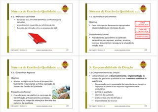 Prof. Ângela M.F. Danilevicz, Dr. Gestão da Qualidade de Obras
Sistema de Gestão da Qualidade (Cont.)
4.2.2 Manual da Qualidade
• escopo do SGQ, incluindo detalhes e justificativas para
exclusões
• procedimentos requeridos ou referência a eles
• descrição da interação entre os processos do SGQ
137 Prof. Ângela M.F. Danilevicz, Dr. Gestão da Qualidade de Obras
Sistema de Gestão da Qualidade (Cont.)
4.2.3 Controle de Documentos
Objetivo
• Fazer com que os documentos apropriados
estejam disponíveis nos locais de uso
Procedimento Formal
• Procedimento para definir os controles
necessários para aprovar, analisar, atualizar,
reprovar documentos e assegurar a situação da
revisão atual
138
SUBSTITUÍDO
CÓPIA
CONTROLADA
CÓPIA NÃO
CONTROLADA
Prof. Ângela M.F. Danilevicz, Dr. Gestão da Qualidade de Obras
Sistema de Gestão da Qualidade (Cont.)
4.2.3 Controle de Registros
Objetivo
• Manter os registros de forma a recuperá-los
facilmente evidenciando a efetiva operação do
Sistema de Gestão da Qualidade
Procedimento Formal
• Procedimento para definir os controles de
identificação, armazenamento, proteção,
recuperação, tempo de retenção e descarte dos
registros da qualidade
139 Prof. Ângela M.F. Danilevicz, Dr. Gestão da Qualidade de Obras
5. Responsabilidade da Direção
5.1 Comprometimento da Direção
• Compromisso com o desenvolvimento e implementação do
sistema de gestão da qualidade e com a melhoria contínua de
sua eficácia
• Comunicação com a organização da importância em atender os
requisitos do cliente e aos requisitos regulamentares e
estatutários;
• política da qualidade;
• objetivos da qualidade;
• análise crítica pela Alta Direção; e
• disponibilidade de recursos
140
 
