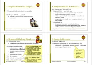 Prof. Ângela M.F. Danilevicz, Dr. Gestão da Qualidade de Obras
5. Responsabilidade da Direção (Cont.)
5.5 Responsabilidade, autoridade e comunicação
5.5.1 Responsabilidade e autoridade
• Definição e comunicação das responsabilidades e
autoridades
145 Prof. Ângela M.F. Danilevicz, Dr. Gestão da Qualidade de Obras
5. Responsabilidade da Direção (Cont.)
5.5.2 Representante da Direção (RD)
• Responsabilidade e autoridade para:
• assegurar que os processos do sistema da qualidade estão
estabelecidos, implementados e mantidos
• relatar o desempenho do sistema e qualquer necessidade de
melhoria à direção
• assegurar a conscientização sobre os requisitos do cliente em
toda empresa
• Atividades do RD
• Cargo executivo; pode ter outras funções; todas as
responsabilidades e autoridade claramente definidas; análise de
conflitos potenciais para evitar a degradação do SGQ
146
Prof. Ângela M.F. Danilevicz, Dr. Gestão da Qualidade de Obras
5. Responsabilidade da Direção (Cont.)
5.5.3 Comunicação Interna
• Estabelecimento dos processos de comunicação apropriados
5.6 Análise Crítica pela Direção
• análise do sistema de gestão da qualidade para assegurar sua
contínua pertinência, adequação e eficácia;
• avaliação de oportunidades para melhoria e necessidades de
mudança;
• necessidade de recursos.
5.6.1 Generalidades
5.6.2 Entradas para a análise crítica
5.6.3 Saídas da análise crítica
147
Devem incluir informações sobre:
• os resultados de auditorias;
• a situação das ações corretivas;
• acompanhamento de ações
oriundas de análises críticas
anteriores;
• mudanças que possam afetar o
sistema de gestão da qualidade;
• recomendações para melhoria.
Devem incluir decisões e ações
sobre:
• melhoria do produto com relação
aos requisitos do cliente;
• necessidade de recursos. Prof. Ângela M.F. Danilevicz, Dr. Gestão da Qualidade de Obras
6. Gestão de Recursos
6.1 Provisão de Recursos
• Determinação e provisão dos recursos necessários para:
• implementar e manter o SGQ, bem como melhorar a sua eficácia
• aumentar a satisfação do cliente
148
• Consultorias
• Treinamentos
• Auditorias
• Equipamentos
• Pessoas
• Dentre outros
 
