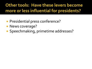    Presidential press conference?
   News coverage?
   Speechmaking, primetime addresses?
 