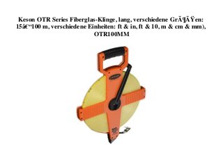 Keson OTR Series Fiberglas-Klinge, lang, verschiedene GrÃ¶ÃŸen:
15â€“100 m, verschiedene Einheiten: ft & in, ft & 10, m & cm & mm),
OTR100MM
 