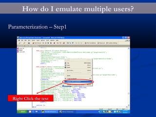 How do I emulate multiple users?
Parameterization – Step1
Right Click the textRight Click the text
 