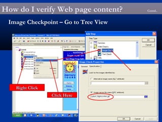 How do I verify Web page content? Contd..
Image Checkpoint – Go to Tree View
Right ClickRight Click
Click HereClick Here
 