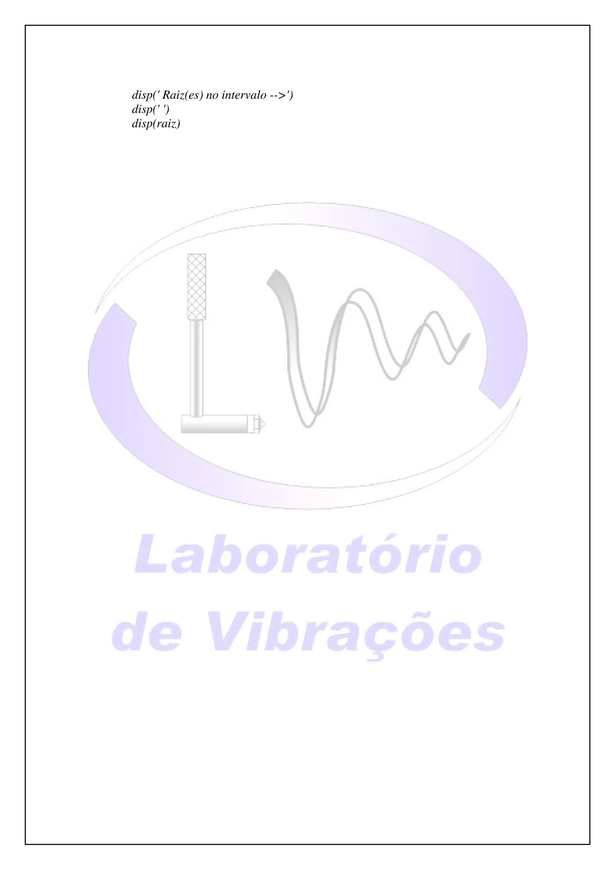 disp(' Raiz(es) no intervalo -->')
disp(' ')
disp(raiz)
 