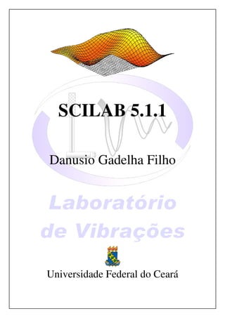 SCILAB 5.1.1

Danusio Gadelha Filho




Universidade Federal do Ceará
 