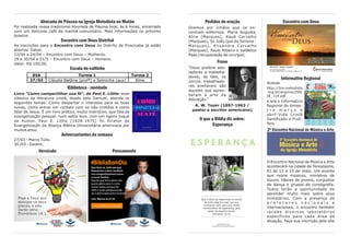 Pedidos de oração
Oremos por irmãos que se en-
contram enfermos: Maria Augusta,
Alice (Marques), Kauê Carvalho
(Marques), Sr. João (pai da Simone -
Marques), Elisandra Carvalho
(Marques), Paulo Ribeiro e Valdelice
Paes (recuperação de cirurgia).
Frase
“Deus prefere ado-
radores a trabalha-
dores; de fato, os
únicos trabalhado-
res aceitáveis são
aqueles que apren-
deram a arte da
Adoração.”
A. W. Tozer (1897-1963 /
pastor e escritor americano)
O que a Bíblia diz sobre:
Esperança
Encontro com Deus
Informativo Regional
Acesse
http://5re.metodista
.org.br/arquivo/299/
IR_114.pdf
e leia o Informativo
Regional do bimes-
t r e m a r ç o e
abril:Vida Cristã
Santificada e Frutí-
fera.
2º Encontro Nacional de Música e Arte
O Encontro Nacional de Música e Arte
acontecerá na cidade de Teresópolis,
RJ de 13 a 15 de maio. Um evento
que reúne músicos, ministros de
louvor, líderes de jovens, conjuntos
de dança e grupos de coreografia.
Todos terão a oportunidade de
aprender muito mais sobre seus
ministérios. Com a presença de
p r e l e t o r e s n a c i o n a i s e
internacionais, o encontro também
recebe diversos laboratórios
específicos para cada área de
atuação. Faça sua inscrição pelo site
Alvorada de Páscoa na Igreja Metodista no Matão
Foi realizada nossa tradicional Alvorada de Páscoa hoje, às 6 horas, encerrada
com um delicioso café da manhã comunitário. Mais informações no próximo
boletim.
Encontro com Deus Distrital
As inscrições para o Encontro com Deus do Distrito de Piracicaba já estão
abertas. Datas:
22/04 a 24/04 – Encontro com Deus – Mulheres.
29 e 30/04 e 01/5 – Encontro com Deus – Homens.
Valor: R$ 100,00.
Escala do cultinho
Biblioteca - novidade
Livro “Como compartilhar sua fé“, de Paul E. Little: esse
clássico da literatura cristã, doado pelo Samuel, aborda os
seguintes temas: Como despertar o interesse para as boas
novas, como entrar em contato com os não-cristãos e como
falar de Jesus. É um livro prático, muito instrutivo, que fala da
evangelização pessoal, num estilo leve, com um ligeiro toque
de humor. Paul E. Little (1928-1975) foi Diretor de
Evangelização da Aliança Bíblica Universitária americana por
muitos anos.
Aniversariantes da semana
27/03 - Marco Túlio.
30 /03 - Daiane.
Versículo Pensamento
DIA Turma 1 Turma 2
27/03 Cláudia Baldine (profª) e Selminha (aux) Aline
 