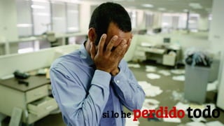 si lo he perdidotodo
 