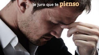 te juro que te pienso
 