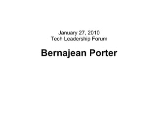 Bernajean Porter Turning UP the HEAT! January 27, 2010 Tech Leadership Forum 