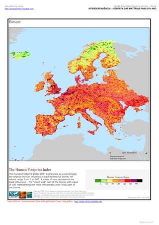 luís palma de jesus
http://geografismos.blogspot.com

Escola Secundária Severim de Faria – Évora
INTERDEPENDÊNCIA – SEBENTA DAS MATÉRIAS PARA O 9º ANO

Fonte: SEDAC - Socioeconomic Data and Applications Center. Map gallery. http://sedac.ciesin.columbia.edu

Página 16 de 35

 