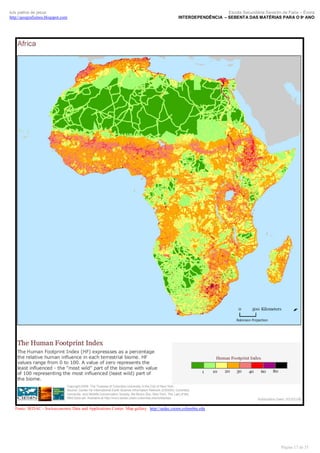 luís palma de jesus
http://geografismos.blogspot.com

Escola Secundária Severim de Faria – Évora
INTERDEPENDÊNCIA – SEBENTA DAS MATÉRIAS PARA O 9º ANO

Fonte: SEDAC - Socioeconomic Data and Applications Center. Map gallery. http://sedac.ciesin.columbia.edu

Página 17 de 35

 