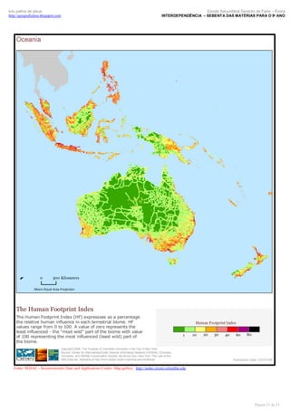 luís palma de jesus
http://geografismos.blogspot.com

Escola Secundária Severim de Faria – Évora
INTERDEPENDÊNCIA – SEBENTA DAS MATÉRIAS PARA O 9º ANO

Fonte: SEDAC - Socioeconomic Data and Applications Center. Map gallery. http://sedac.ciesin.columbia.edu

Página 21 de 35

 