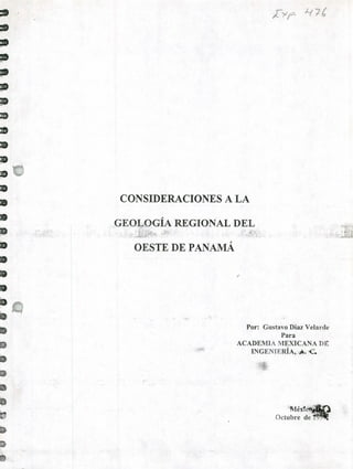 CONSIDERACIONES A LA
GEOLOGÍA REGIONAL DEL
OESTE DE PANAMÁ
Por: Gustavo Díaz Velarde
Para
ACADEMIA MEXICANA DE
INGENIERÍA, A. £.
-'
Méxc€(
Octubre de
 