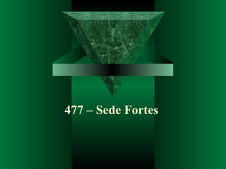 477 – Sede Fortes
 