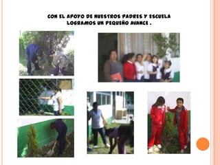 CON EL APOYO DE NUESTROS PADRES Y ESCUELA
       LOGRAMOS UN PEQUEÑO AVANCE .
 