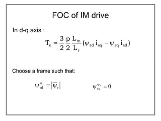 FOC of IM drive
In d-q axis :
)
i
i
(
L
L
2
p
2
3
T sd
rq
sq
rd
r
m
e 



Choose a frame such that:
r
rd
r



0
r
...
