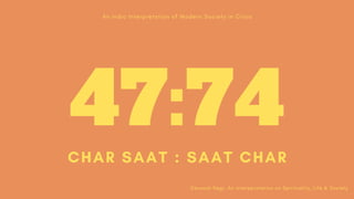 CHAR SAAT : SAAT CHAR
Devansh Negi: An interepratation on Spirituality, Life & Society
An Indic Interpretation of Modern Society in Crisis
47:74
 